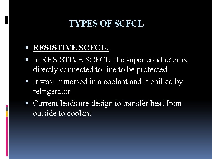 TYPES OF SCFCL RESISTIVE SCFCL: In RESISTIVE SCFCL the super conductor is directly connected