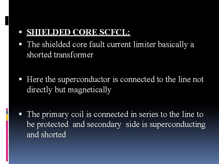  SHIELDED CORE SCFCL: The shielded core fault current limiter basically a shorted transformer