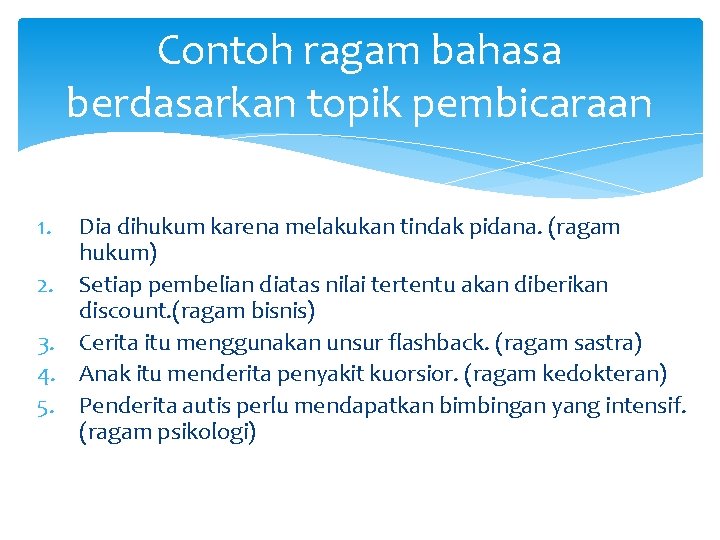 Contoh ragam bahasa berdasarkan topik pembicaraan 1. Dia dihukum karena melakukan tindak pidana. (ragam