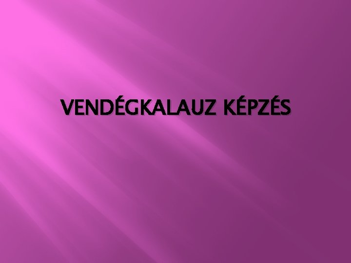 VENDÉGKALAUZ KÉPZÉS 