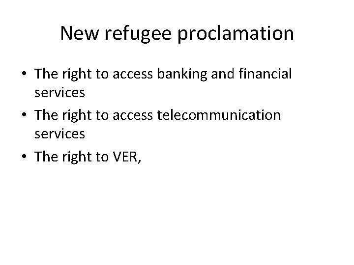 New refugee proclamation • The right to access banking and financial services • The