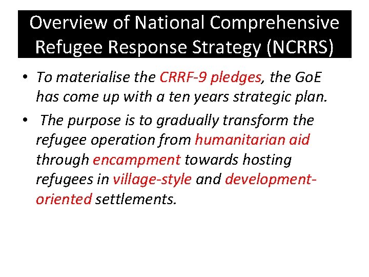 Overview of National Comprehensive Refugee Response Strategy (NCRRS) • To materialise the CRRF-9 pledges,