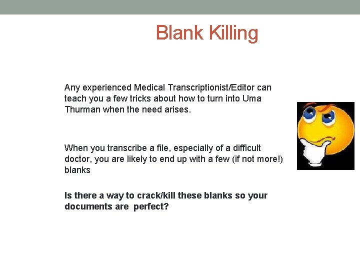 Blank Killing Any experienced Medical Transcriptionist/Editor can teach you a few tricks about how