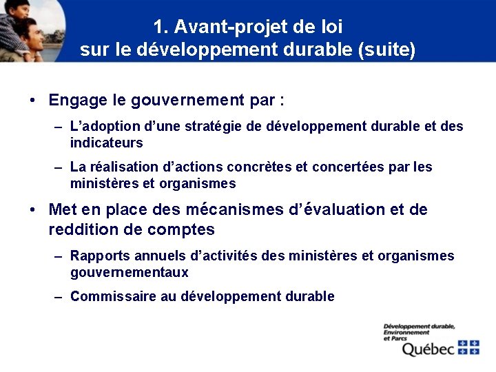 1. Avant-projet de loi sur le développement durable (suite) • Engage le gouvernement par