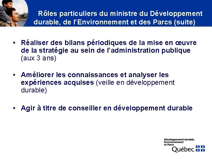 Rôles particuliers du ministre du Développement durable, de l’Environnement et des Parcs (suite) •