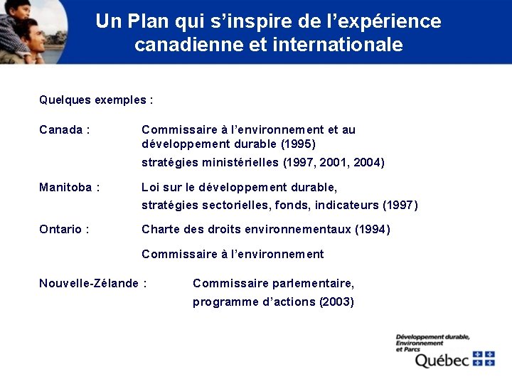 Un Plan qui s’inspire de l’expérience canadienne et internationale Quelques exemples : Canada :