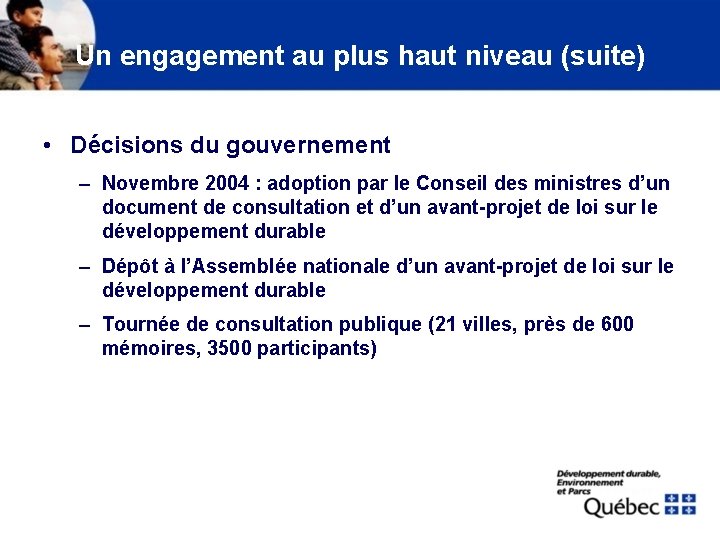 Un engagement au plus haut niveau (suite) • Décisions du gouvernement – Novembre 2004