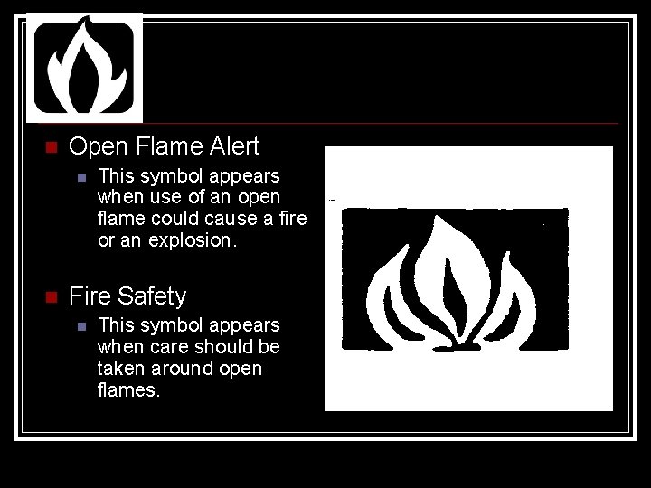  Open Flame Alert This symbol appears when use of an open flame could