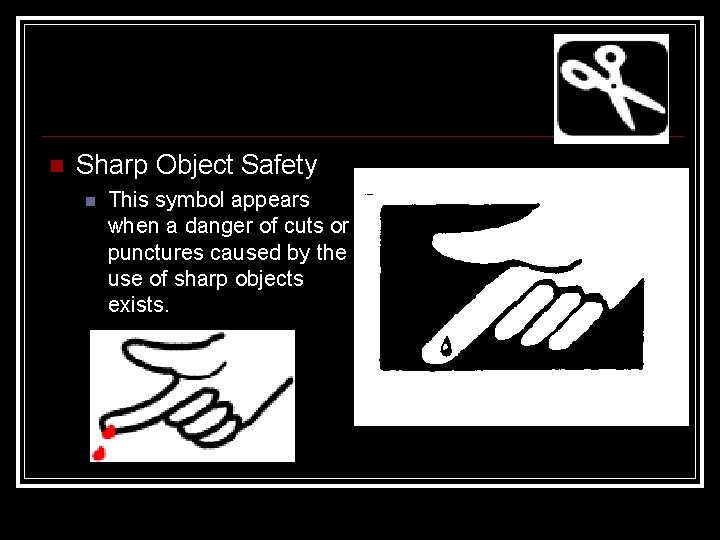  Sharp Object Safety This symbol appears when a danger of cuts or punctures