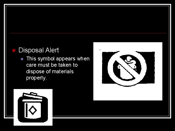  Disposal Alert This symbol appears when care must be taken to dispose of