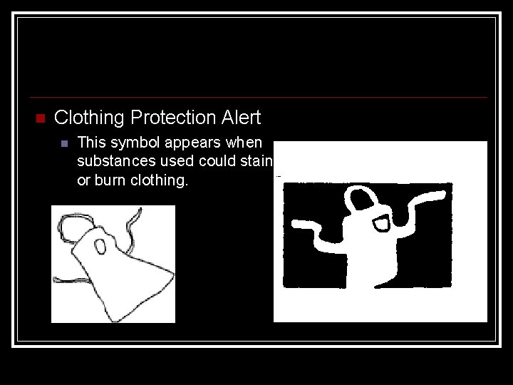  Clothing Protection Alert This symbol appears when substances used could stain or burn