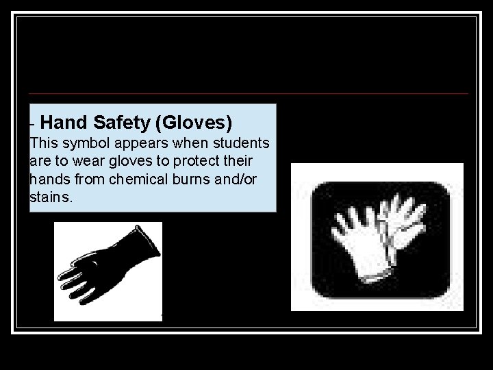 - Hand Safety (Gloves) This symbol appears when students are to wear gloves to