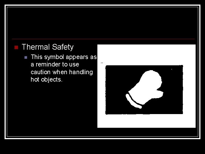  Thermal Safety This symbol appears as a reminder to use caution when handling