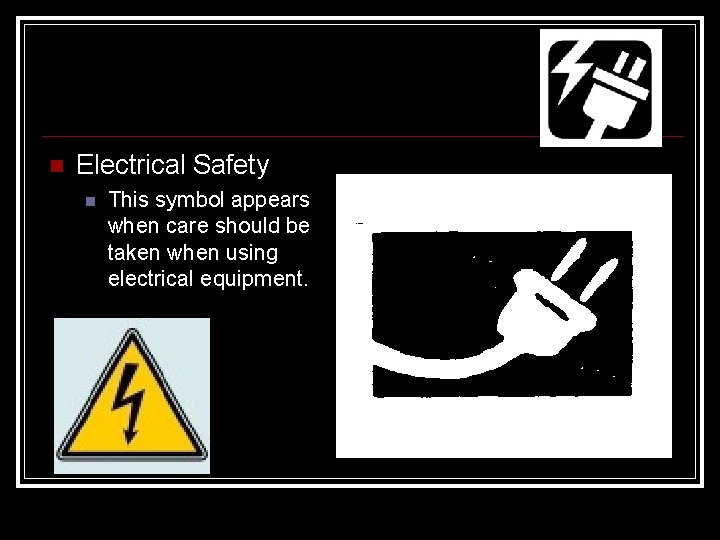  Electrical Safety This symbol appears when care should be taken when using electrical