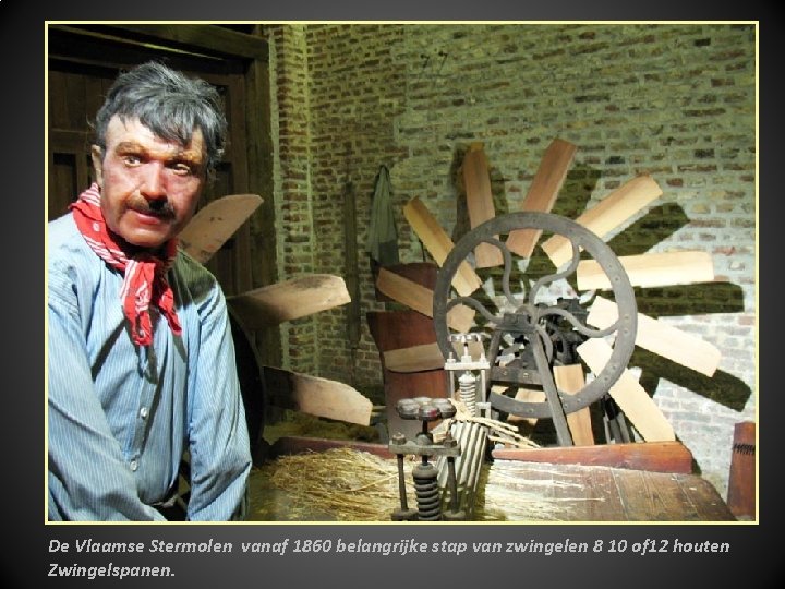 De Vlaamse Stermolen vanaf 1860 belangrijke stap van zwingelen 8 10 of 12 houten