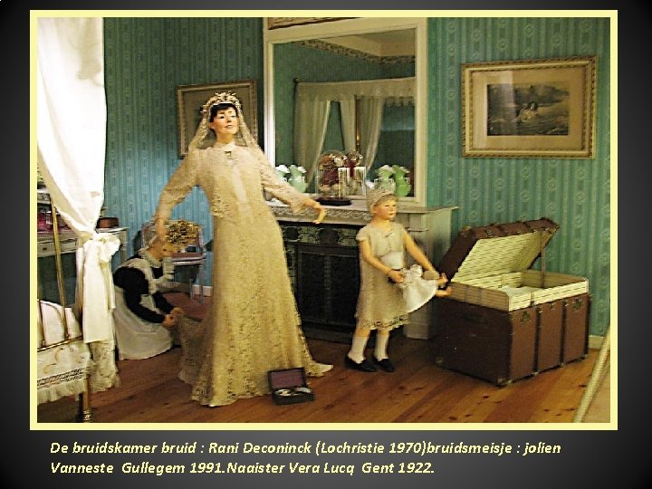 De bruidskamer bruid : Rani Deconinck (Lochristie 1970)bruidsmeisje : jolien Vanneste Gullegem 1991. Naaister