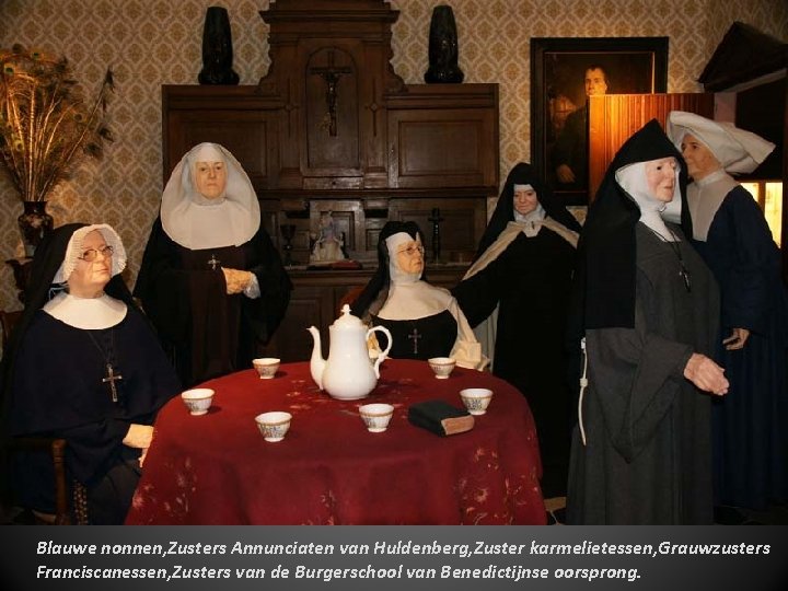 Blauwe nonnen, Zusters Annunciaten van Huldenberg, Zuster karmelietessen, Grauwzusters Franciscanessen, Zusters van de Burgerschool