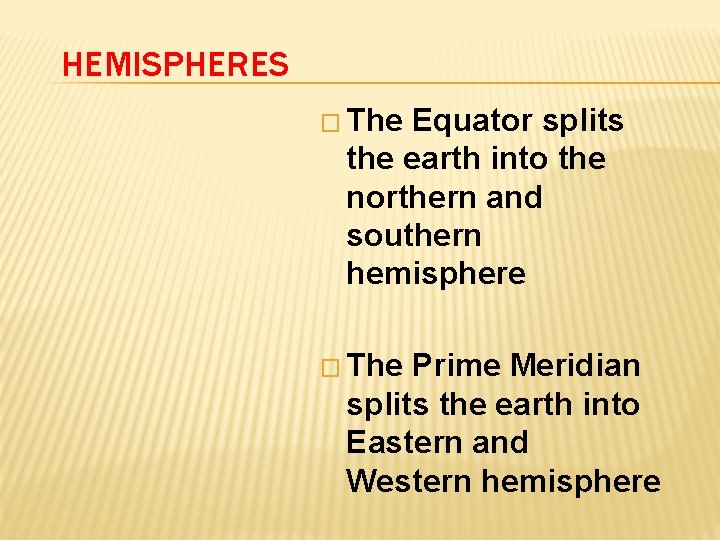 HEMISPHERES � The Equator splits the earth into the northern and southern hemisphere �