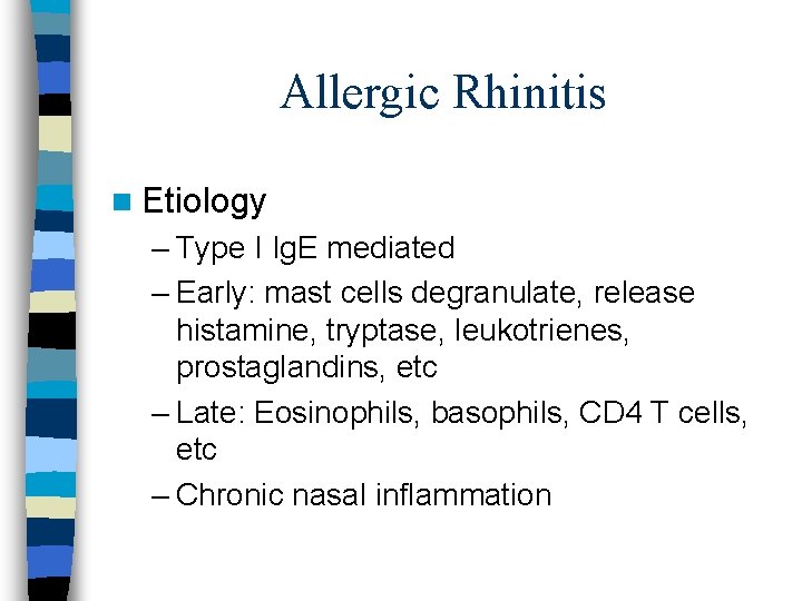Allergic Rhinitis n Etiology – Type I Ig. E mediated – Early: mast cells