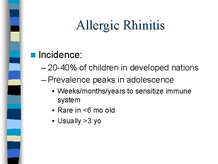 Allergic Rhinitis n Incidence: – 20 -40% of children in developed nations – Prevalence