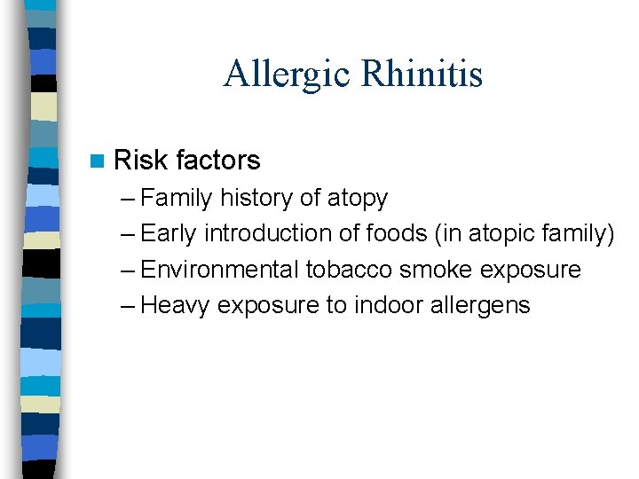 Allergic Rhinitis n Risk factors – Family history of atopy – Early introduction of