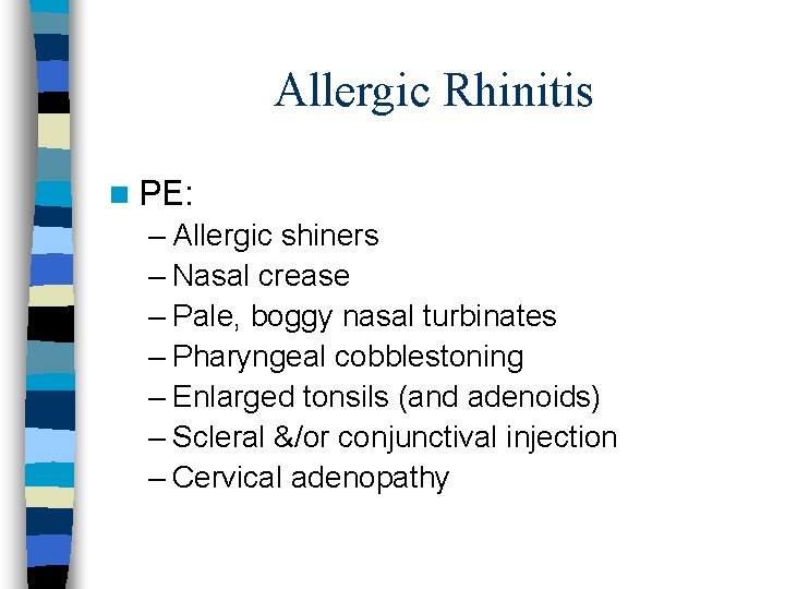 Allergic Rhinitis n PE: – Allergic shiners – Nasal crease – Pale, boggy nasal