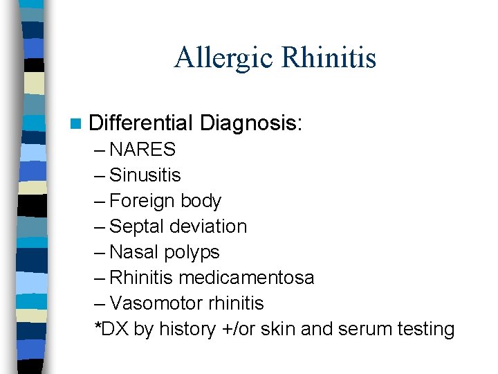 Allergic Rhinitis n Differential Diagnosis: – NARES – Sinusitis – Foreign body – Septal