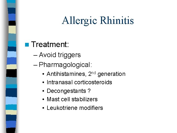 Allergic Rhinitis n Treatment: – Avoid triggers – Pharmagological: • • • Antihistamines, 2