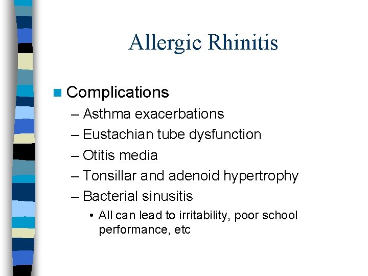 Allergic Rhinitis n Complications – Asthma exacerbations – Eustachian tube dysfunction – Otitis media