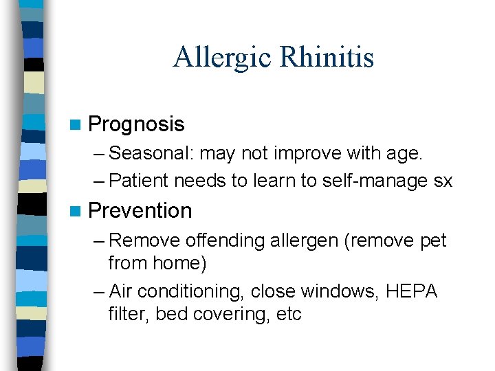 Allergic Rhinitis n Prognosis – Seasonal: may not improve with age. – Patient needs