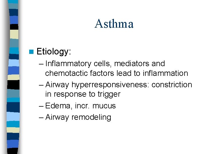 Asthma n Etiology: – Inflammatory cells, mediators and chemotactic factors lead to inflammation –