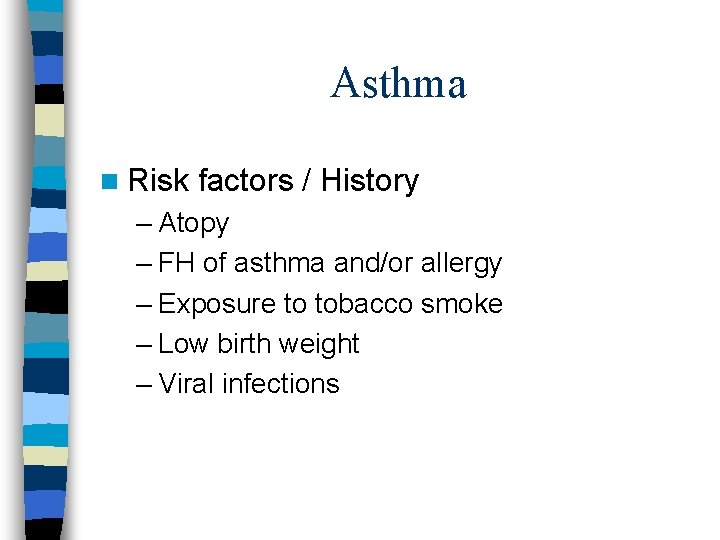 Asthma n Risk factors / History – Atopy – FH of asthma and/or allergy