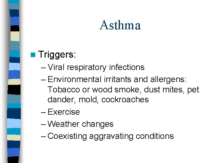 Asthma n Triggers: – Viral respiratory infections – Environmental irritants and allergens: Tobacco or