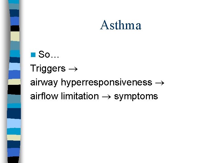 Asthma n So… Triggers airway hyperresponsiveness airflow limitation symptoms 