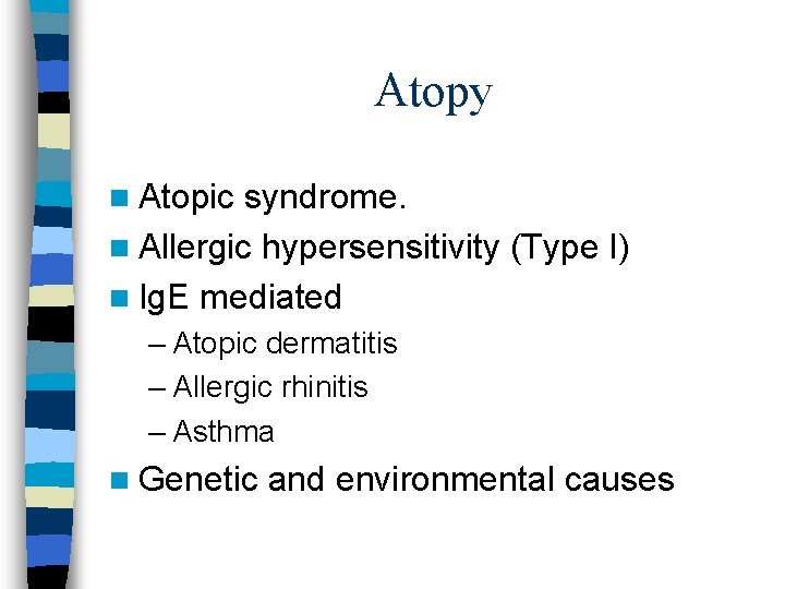 Atopy n Atopic syndrome. n Allergic hypersensitivity (Type I) n Ig. E mediated –