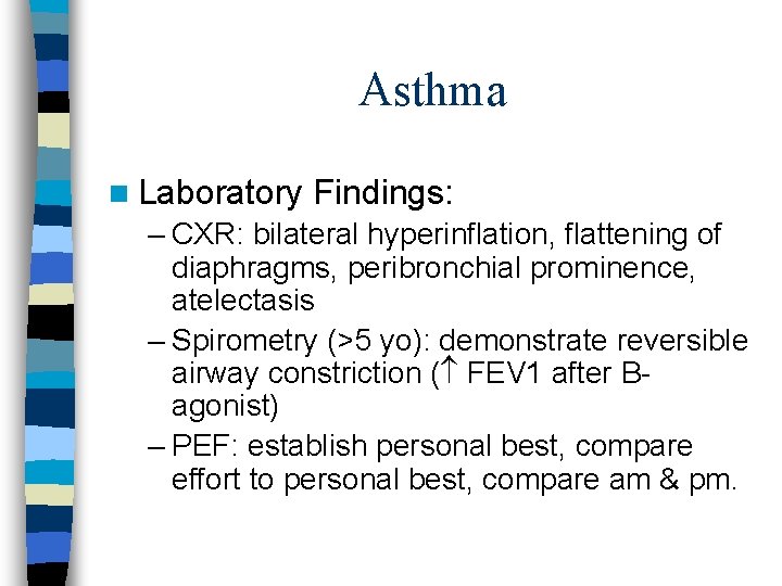Asthma n Laboratory Findings: – CXR: bilateral hyperinflation, flattening of diaphragms, peribronchial prominence, atelectasis
