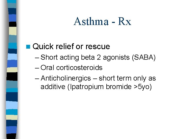 Asthma - Rx n Quick relief or rescue – Short acting beta 2 agonists