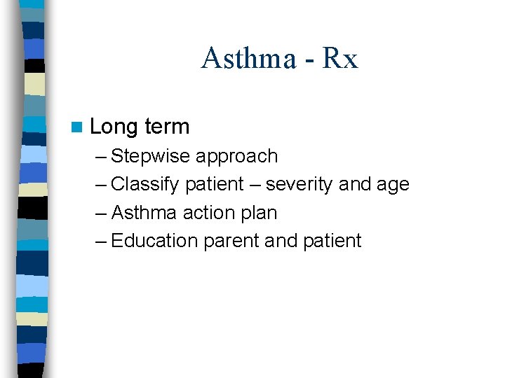 Asthma - Rx n Long term – Stepwise approach – Classify patient – severity