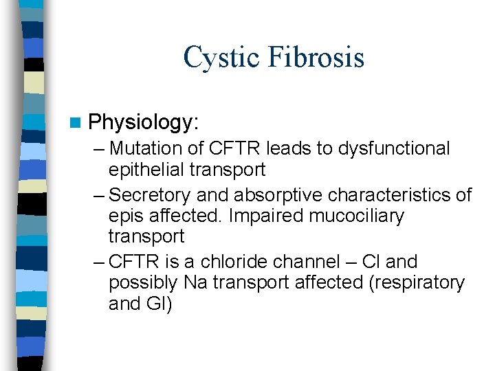 Cystic Fibrosis n Physiology: – Mutation of CFTR leads to dysfunctional epithelial transport –