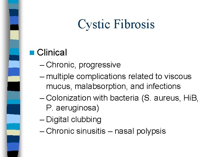 Cystic Fibrosis n Clinical – Chronic, progressive – multiple complications related to viscous mucus,