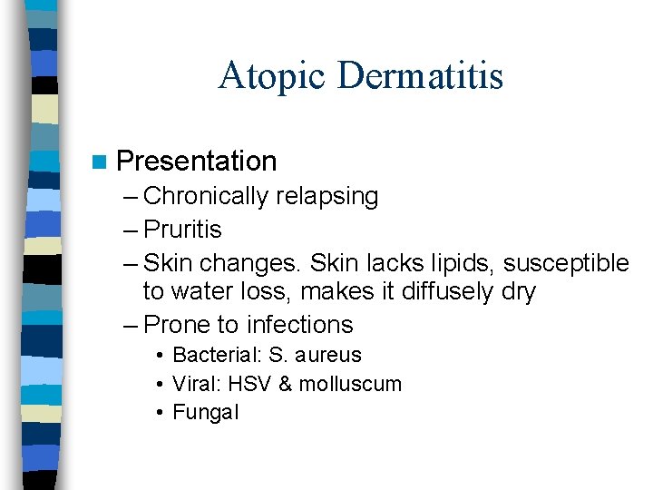 Atopic Dermatitis n Presentation – Chronically relapsing – Pruritis – Skin changes. Skin lacks