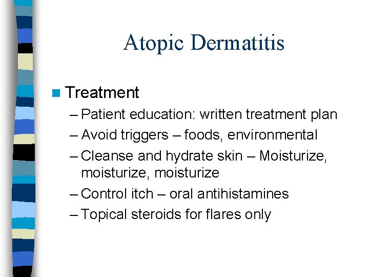 Atopic Dermatitis n Treatment – Patient education: written treatment plan – Avoid triggers –