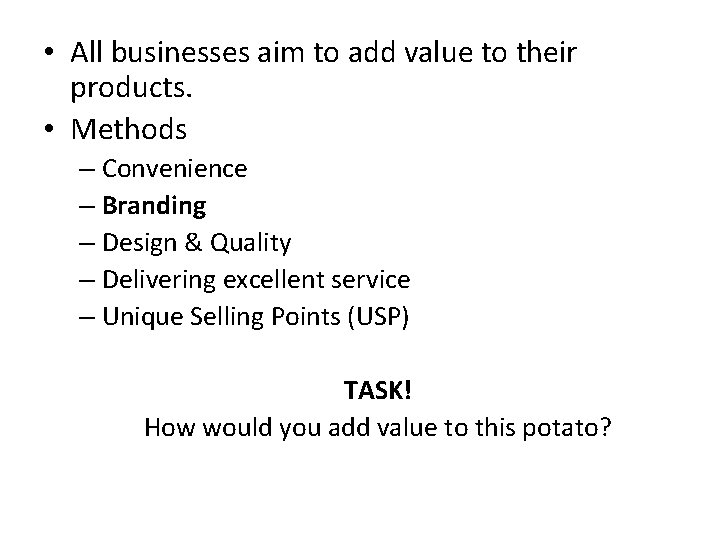  • All businesses aim to add value to their products. • Methods –