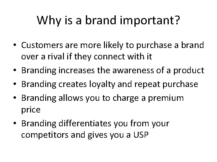 Why is a brand important? • Customers are more likely to purchase a brand