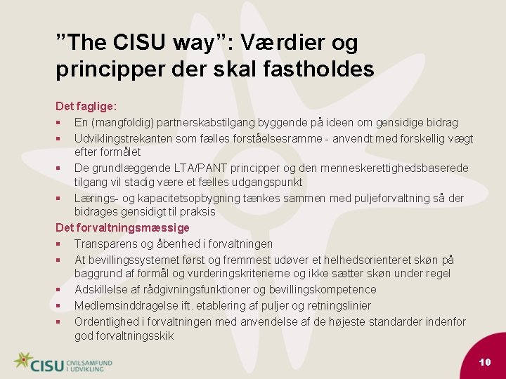 ”The CISU way”: Værdier og principper der skal fastholdes Det faglige: § En (mangfoldig)