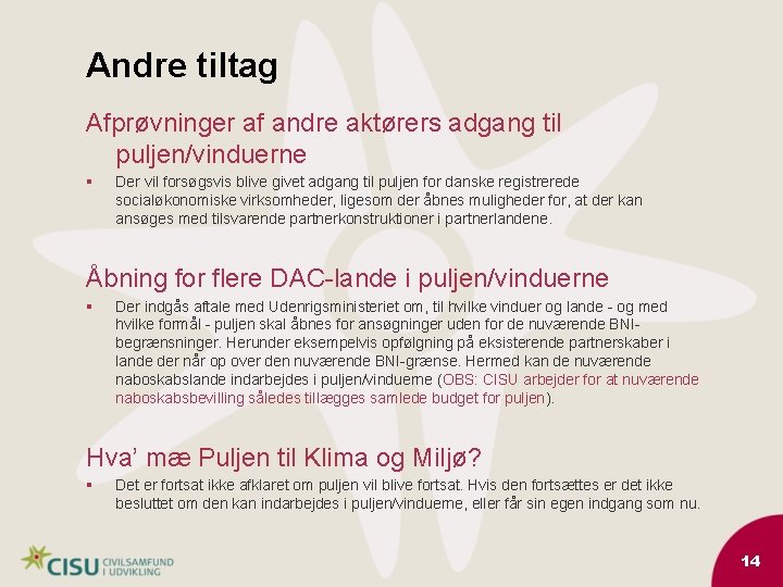 Andre tiltag Afprøvninger af andre aktørers adgang til puljen/vinduerne § Der vil forsøgsvis blive