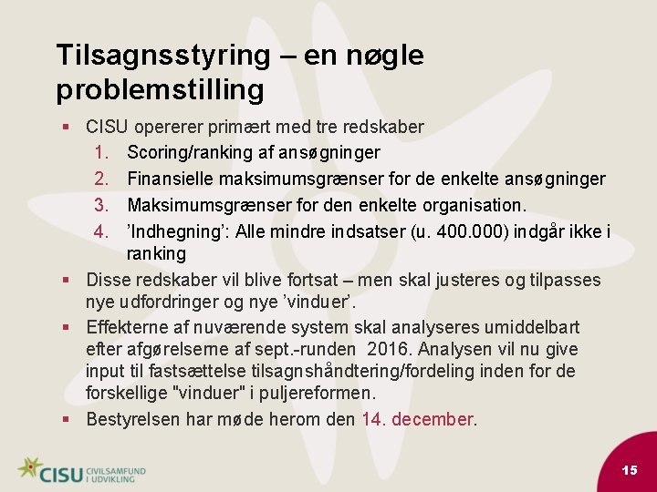 Tilsagnsstyring – en nøgle problemstilling § CISU opererer primært med tre redskaber 1. Scoring/ranking