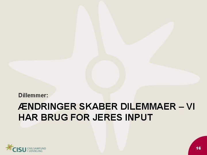 Dillemmer: ÆNDRINGER SKABER DILEMMAER – VI HAR BRUG FOR JERES INPUT 16 