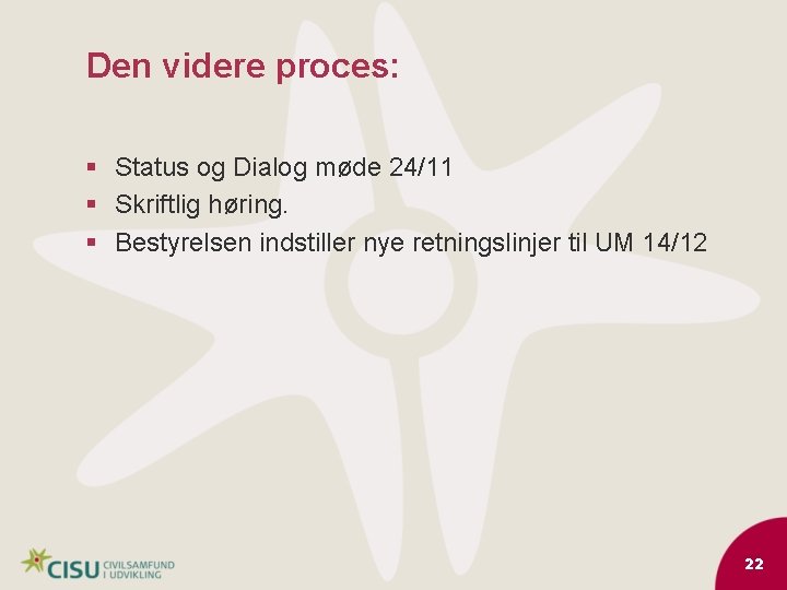 Den videre proces: § Status og Dialog møde 24/11 § Skriftlig høring. § Bestyrelsen