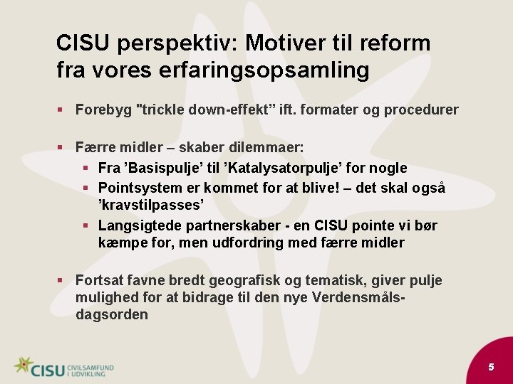 CISU perspektiv: Motiver til reform fra vores erfaringsopsamling § Forebyg "trickle down-effekt” ift. formater